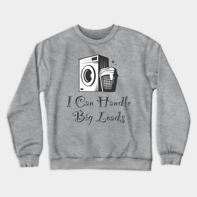 Handle Big Loads Crewneck Sweatshirt by JasonLloyd